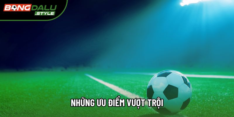 Những ưu điểm vượt trội