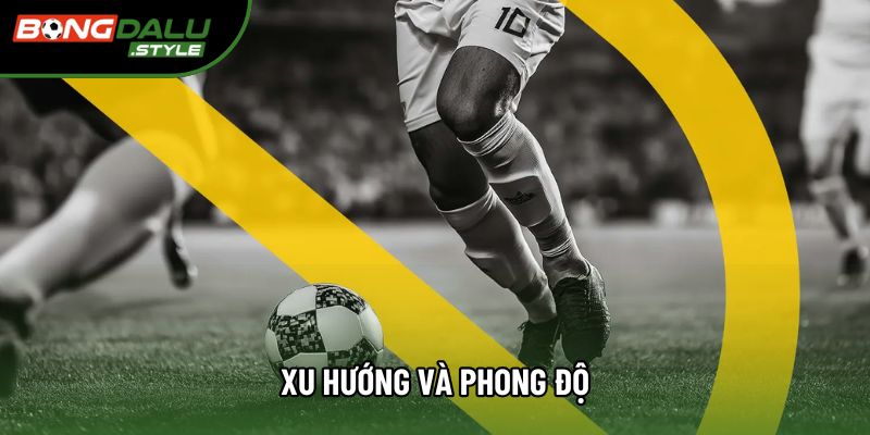 Xu hướng và phong độ